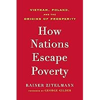 How Nations Escape Poverty: Vietnam, Poland, and the Origins of Prosperity How Nations Escape Poverty: Vietnam, Poland, and the Origins of Prosperity Hardcover Kindle