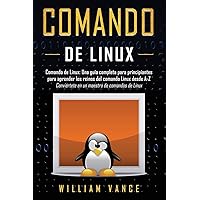 Comando de Linux: Una guía completa para principiantes para aprender los reinos del comando Linux desde A-Z (Spanish Edition) Comando de Linux: Una guía completa para principiantes para aprender los reinos del comando Linux desde A-Z (Spanish Edition) Paperback Audible Audiobook