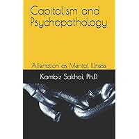 Capitalism and Psychopathology: Alienation as Mental Illness