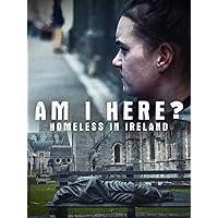 Am I Here? Homeless In Ireland
