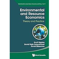 Environmental And Resource Economics: Theory And Practice (World Scientific Lecture Notes In Economics And Policy) Environmental And Resource Economics: Theory And Practice (World Scientific Lecture Notes In Economics And Policy) Paperback Kindle Hardcover