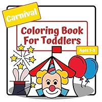 Carnival Coloring Book For Toddlers: Coloring Book For Kids Ages 1-3 | Simple Large Pictures To Color | 30 Single Sided Pages | 8.5 x 8.5 In