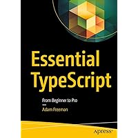 Essential TypeScript: From Beginner to Pro Essential TypeScript: From Beginner to Pro Paperback Kindle