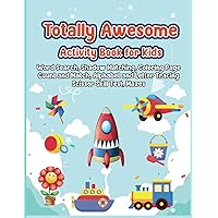 Totally Awesome Activity Book For Kids: 80 Activities for Kids 4 to 8 or Anyone Who Just Wants to Have Fun and Learn