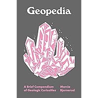Geopedia: A Brief Compendium of Geologic Curiosities (Pedia Books, 6) Geopedia: A Brief Compendium of Geologic Curiosities (Pedia Books, 6) Hardcover Kindle