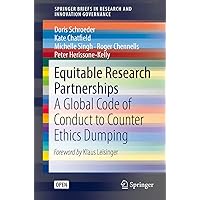 Equitable Research Partnerships: A Global Code of Conduct to Counter Ethics Dumping (SpringerBriefs in Research and Innovation Governance) Equitable Research Partnerships: A Global Code of Conduct to Counter Ethics Dumping (SpringerBriefs in Research and Innovation Governance) Kindle Paperback