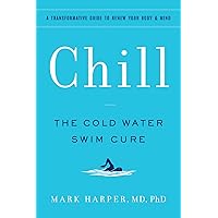 Chill: The Cold Water Swim Cure - A Transformative Guide to Renew Your Body and Mind Chill: The Cold Water Swim Cure - A Transformative Guide to Renew Your Body and Mind Paperback Kindle Audible Audiobook