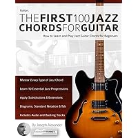 Guitar: The First 100 Jazz Chords for Guitar: How to Learn and Play Jazz Guitar Chords for Beginners (Learn How to Play Jazz Guitar) Guitar: The First 100 Jazz Chords for Guitar: How to Learn and Play Jazz Guitar Chords for Beginners (Learn How to Play Jazz Guitar) Paperback Kindle