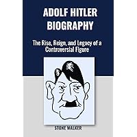 ADOLF HITLER BIOGRAPHY : The Rise, Reign, and Legacy of a Controversial Figure (Biographical Chronicles Book 23) ADOLF HITLER BIOGRAPHY : The Rise, Reign, and Legacy of a Controversial Figure (Biographical Chronicles Book 23) Kindle Paperback