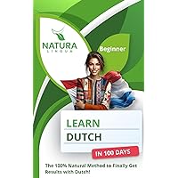 Learn Dutch in 100 Days: The 100% Natural Method to Finally Get Results with Dutch (For Beginners) Learn Dutch in 100 Days: The 100% Natural Method to Finally Get Results with Dutch (For Beginners) Paperback