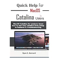 Quick Help For MacOS Catalina Users: MacOS Catalina for seniors: learn how to use mac catalina from setup to features & troubleshooting Quick Help For MacOS Catalina Users: MacOS Catalina for seniors: learn how to use mac catalina from setup to features & troubleshooting Paperback Kindle