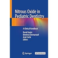 Nitrous Oxide in Pediatric Dentistry: A Clinical Handbook Nitrous Oxide in Pediatric Dentistry: A Clinical Handbook Paperback Kindle Hardcover