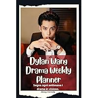 Dylan Wang Drama Weekly Planner: segna ogni settimana i drama in visione su questo Diario con Dylan Wang (Italian Edition)