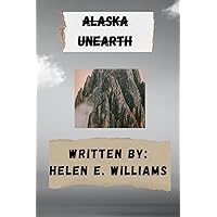 ALASKA Unearth: Exploring the Wild Landscapes, Rich Cultures, and Hidden Wonders of the Last Frontier (New books) ALASKA Unearth: Exploring the Wild Landscapes, Rich Cultures, and Hidden Wonders of the Last Frontier (New books) Kindle Paperback
