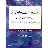 Rehabilitation Nursing: Prevention, Intervention, and Outcomes Rehabilitation Nursing: Prevention, Intervention, and Outcomes Hardcover