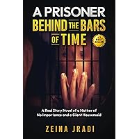 A Prisoner behind the Bars of Time: A Real Story Novel of a Mother of No Importance and a Silent Housemaid