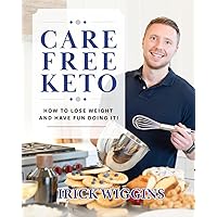 Care Free Keto: How to Lose Weight and Have Fun Doing It Care Free Keto: How to Lose Weight and Have Fun Doing It Paperback Kindle