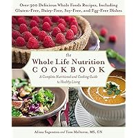 The Whole Life Nutrition Cookbook: Over 300 Delicious Whole Foods Recipes, Including Gluten-Free, Dairy-Free, Soy-Free, and Egg-Free Dishes The Whole Life Nutrition Cookbook: Over 300 Delicious Whole Foods Recipes, Including Gluten-Free, Dairy-Free, Soy-Free, and Egg-Free Dishes Paperback Kindle