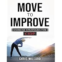 Move to Improve: Exercise Strategies for Cidp (Take Control of Cidp) Move to Improve: Exercise Strategies for Cidp (Take Control of Cidp) Paperback Kindle