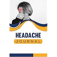 Headache journal: Simple and Unique Migraine Log Book to Record Daily Pain Level.