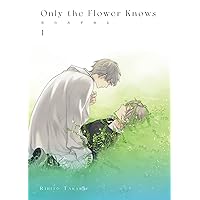 Only the Flower Knows Vol. 1 (ONLY THE FLOWERS KNOWS) Only the Flower Knows Vol. 1 (ONLY THE FLOWERS KNOWS) Paperback Kindle