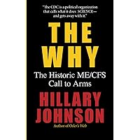 The Why: The Historic ME/CFS Call To Arms The Why: The Historic ME/CFS Call To Arms Paperback Kindle