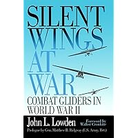 Silent Wings at War: Combat Gliders in World War II Silent Wings at War: Combat Gliders in World War II Paperback Hardcover