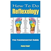How To Do Reflexology: The Fundamental Guide How To Do Reflexology: The Fundamental Guide Paperback Kindle