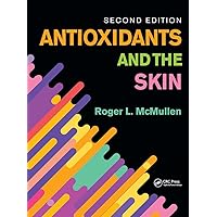 Antioxidants and the Skin: Second Edition Antioxidants and the Skin: Second Edition Hardcover Kindle