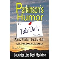 Parkinson's Humor - Funny Stories about My Life with Parkinson's Disease Parkinson's Humor - Funny Stories about My Life with Parkinson's Disease Paperback Kindle