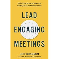 Lead Engaging Meetings: A Practical Guide to Maximize Participation and Effectiveness