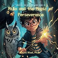 Milo and the Magic of Perseverance: Uncover the Magic of Never Giving Up Milo and the Magic of Perseverance: Uncover the Magic of Never Giving Up Paperback Kindle