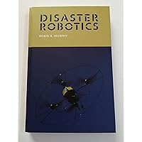 Disaster Robotics (Intelligent Robotics and Autonomous Agents) Disaster Robotics (Intelligent Robotics and Autonomous Agents) Hardcover Kindle Paperback