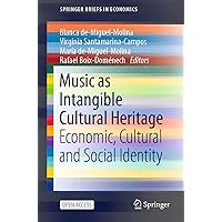 Music as Intangible Cultural Heritage: Economic, Cultural and Social Identity (SpringerBriefs in Economics) Music as Intangible Cultural Heritage: Economic, Cultural and Social Identity (SpringerBriefs in Economics) Kindle Paperback