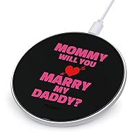 Mommy Will You Marry My Daddy Portable Fast Charging Pad 10W Round Charger with USB Cable for Travel Work