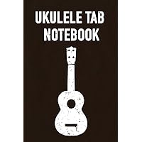 Ukulele Tab Notebook: Blank Tablature For Ukulele to Write Songs In - 120 Pages