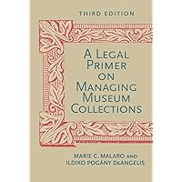 A Legal Primer on Managing Museum Collections, Third Edition A Legal Primer on Managing Museum Collections, Third Edition Paperback Kindle
