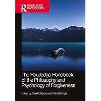 The Routledge Handbook of the Philosophy and Psychology of Forgiveness (Routledge Handbooks in Philosophy) The Routledge Handbook of the Philosophy and Psychology of Forgiveness (Routledge Handbooks in Philosophy) Kindle Hardcover