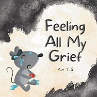 Feeling All My Grief: A secular grief book for young children (about death, loss, and healing) (Feeling All My Feelings)
