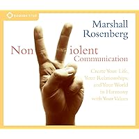Nonviolent Communication: Create Your Life, Your Relationships, and Your World in Harmony with Your Values Nonviolent Communication: Create Your Life, Your Relationships, and Your World in Harmony with Your Values Paperback Audio CD