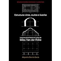 Estructuras vistas, ocultas e ilusorias: Lecciones de la historia en la obra de Mies Van Der Rohe (Spanish Edition)
