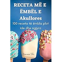 RECETA MË E ËMBËL E Akullores (Albanian Edition)
