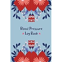 Blood Pressure Log Book: Blood Pressure & Heart Rate Tracker & Journal: Simple One Year Blood Pressure & Pulse Diary for Hypertension or Hypotension at home