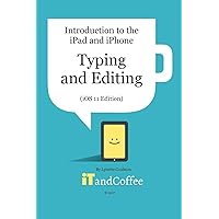 Typing and Editing on the iPad and iPhone (iOS 11 Edition): Introduction to the iPad and iPhone Series