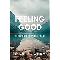 Feeling Good: The Secret To Manifesting Feeling Good: The Secret To Manifesting Paperback Kindle