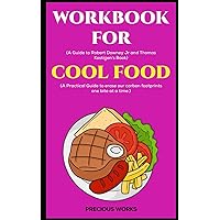 Workbook for Cool Food by Robert Downey Jr and Thomas Kostigen: A Practical Guide to erase our carbon footprints one bite at a time.