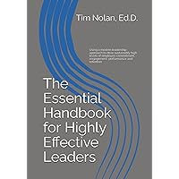 The Essential Handbook for Highly Effective Leaders: Using a modern leadership approach to drive sustainably high levels of employee commitment, engagement, performance and retention