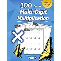 Humble Math - 100 Days of Multi-Digit Multiplication: Ages 10-13: Multiplying Large Numbers with Answer Key - Reproducible Pages - Multiply Big Long Problems - 2 and 3 digit Workbook