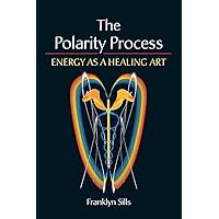 The Polarity Process: Energy as a Healing Art The Polarity Process: Energy as a Healing Art Paperback Mass Market Paperback