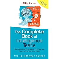 The Complete Book of Intelligence Tests: 500 Exercises to Improve, Upgrade and Enhance Your Mind Strength The Complete Book of Intelligence Tests: 500 Exercises to Improve, Upgrade and Enhance Your Mind Strength Paperback Kindle
